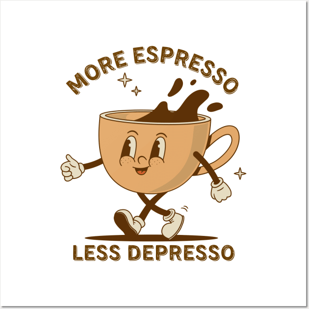 More Espresso Less Depresso: Uplifting Coffee Art Wall Art by monicasareen